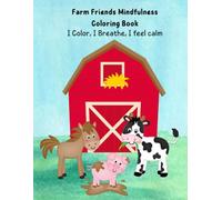 Farm Friends Mindfulness Coloring Book: I Color, I Breathe, I Feel Calm