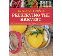 Farm Girls Gt Preserving the Hpb: How to Can, Freeze, Dehydrate, and Ferment Your Garden's Goodness (The Homesteader's Guides)