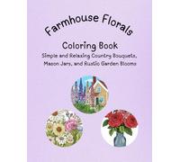 Farm House Florals Coloring Book: A Bold and Easy Coloring Book For Adults: Simple and Relaxing Country Bouquets, Mason Jars, and Rustic Country Blooms