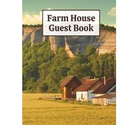 Farm House Guest Book: Countryside Visitor Welcome Logbook & Vacation Rental Memory Journal for Guests to Sign In, Record Memories, & Provide Feedback ... Country Manor, Rural Estate, Vintage Barn