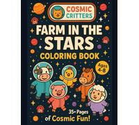 Farm in the Stars: A Fun and Educational Coloring Book for Kids with 35+ Unique Farm Animals, Rockets, and Barnyard Space Adventures (Cosmic Critters)