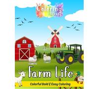 Farm Life: Colorful Bold & Easy Coloring Book: Designs with Detail Perfect for Casual Coloring with Cows, Chickens, Pigs, Sheep, Goats, Horses, Ducks, ... Houses, Tractors, Combine Harvesters & More.