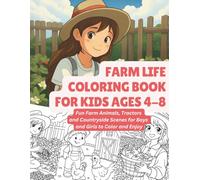 Farm Life Coloring Book for Kids Ages 4-8: Fun Farm Animals, Tractors and Countryside Scenes for Boys and Girls to Color and Enjoy
