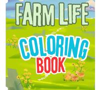Farm Life: Coloring Book: FUN COLORING BOOK FOR EVERYONE