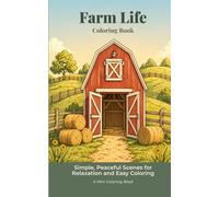 Farm Life Coloring Book: Simple, Peaceful Scenes for Relaxation and Easy Coloring (Peaceful Escape Coloring Series)