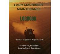 Farm Machinery Maintenance Log Book: Service & Repair Record for Tractors, Harvesters & Agricultural Equipment (8.5 x 11, 120 Pages): Inspection, ... Ranchers & Agricultural Equipment Management