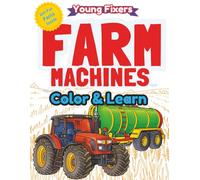Farm Machines Coloring Book for Kids. Color&Learn for Young Fixers: A Coloring Book with Tractors, Combines and Harvesters for Kids Ages 4-8 | 21 Farm ... Fixers: Coloring Books for Curious Kids)