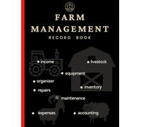 Farm Management Record Keeping Book: A Journal For Farmers To Keep Track Of Livestock Equipment Inventory Repairs| Bookkeeping Ledger Organizer| Farm ... ( Farming) Large size 8.5-11 Notebook