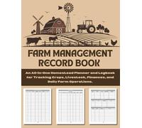 Farm Management Record Keeping Book: An All-in-One Homestead Planner and Logbook for Tracking Crops, Livestock, Finances, and Daily Farm Operations.