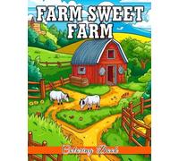 Farm Sweet Farm Coloring Book: Explore the Farm Life Collection featuring 30+ illustrations in a drawing book for kids to unwind and enjoy.