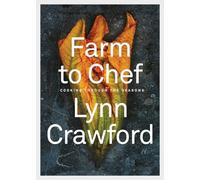 Farm to Chef ; Cooking Through the Seasons