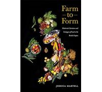 Farm to Form: Modernist Literature and Ecologies of Food in the British Empire: 1 (Cultural Ecologies of Food)