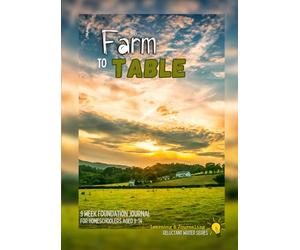 Farm to Table Foundation Journal: 9-week homeschooling curriculum for 9-14 year olds by Learning and Journaling