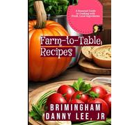 Farm-to-Table Recipes: A Seasonal Guide to Cooking with Fresh, Local Ingredients