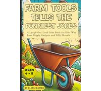 FARM TOOLS TELLS THE FUNNIEST JOKES: A Laugh-Out-Loud Joke Book for Kids Who Love Giggly Gadgets and Silly Shovel, Silly Joke Book for Kids Ages 3-5 ... Laughing Tools, Muddy Gags, and Farmyard Fun