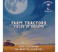Farm Tractors: Fields of Dreams: A Bedtime Scientist Book