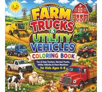 Farm Trucks & Utility Vehicles Coloring Book: Fun & Easy Tractors, Harvest Trucks, Utility Vehicles, Farm Machines & Agricultural Vehicles for Kids Ages 4-8