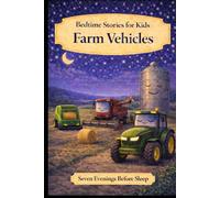 Farm Vehicles: Bedtime Stories for Kids (Seven Evenings Before Sleep Stories)