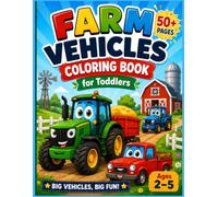 Farm Vehicles Coloring Book for Toddlers Ages 2-5: 50+ Big & Easy Tractors, Harvesters, Farm Trucks & More