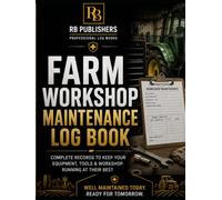Farm Workshop Maintenance Log Book: Professional Equipment, Tool & Workshop Maintenance Register for Service Records, Repairs, Preventive Maintenance, ... History, and Maintenance Documentation