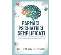 FARMACI PSICHIATRICI SEMPLIFICATI: Una guida per principianti alla comprensione, alla prescrizione e alla gestione dei farmaci psichiatrici per infermieri, studenti e medici