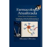 Farmacologia Atualizada - Uma Nova Perspectiva: Entendendo o Papel dos Medicamentos na Saúde Moderna com Compreensão Eficaz