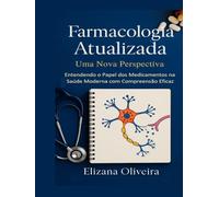 Farmacologia Atualizada - Uma Nova Perspectiva: Entendendo o Papel dos Medicamentos na Saúde Moderna com Compreensão Eficaz