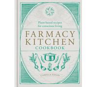 Farmacy Kitchen Cookbook : Plant-based recipes for a conscious way of life