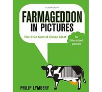 Farmageddon in Pictures: The True Cost of Cheap Meat - in bite-sized pieces
