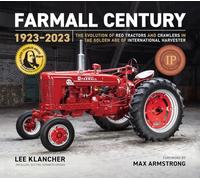 Farmall Century: 1923-2023: The Evolution of Red Tractors and Crawlers in the Golden Age of International Harvester: 4