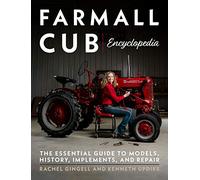 Farmall Cub Encylopedia: The Essential Guide to Models, History, Implements, and Repair