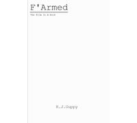 F'Armed: The Film In A Book.. SCI-FI / ACTION ADVENTURE / POIGNANT / GRITTY / THOUGHT PROVOKING / CYCLONIC /POLITICAL CORRUPTION