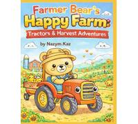 Farmer Bear’s Happy Farm: Tractors & Harvest Adventures: A Super Fun Tractor & Harvest Adventure with Farmer Bear | Big Farm Machines Coloring Book for Kids Ages 4-8