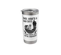Farmer Father Daughter Dad What's A Day Off Don't Know Son Stainless Steel Insulated Tumbler