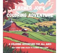 Farmer Joe's Coloring Adventure: A Coloring Adventure for all Ages
