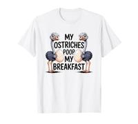 Farmer My Ostriches Poop My Breakfast Funny Ostrich T-Shirt