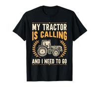 Farmer My Tractor Is Calling And I Need To Go T-Shirt