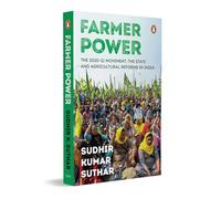 Farmer Power: The 2020-21 Movement, the State and Agricultural Reforms in India | A Comprehensive Study of India’s Farmers’ Protest, Farm Laws & Rural Economy
