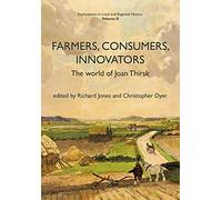 Farmers, Consumers, Innovators: The World of Joan Thirsk (Explorations in Local and Regional History)