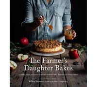 Farmer's Daughter Bakes, The: Cakes, Pies, Crisps and More for Every Fruit on the Farm