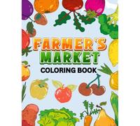 Farmers market coloring book: 100 Pages of Creative Coloring & Fun facts Farmers Market edition, Coloring Book for adults and kids (Adult Coloring Book , for Mindful Coloring)