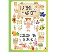 Farmers Market Coloring Book: A Relaxing Coloring Experience Inspired by Fresh Produce, Flowers, and Market Life