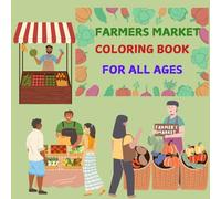 FARMERS MARKET COLORING BOOK:A RELAXING,EDUCATIONAL ADVENTURE AND FUN FACTS FOR KIDS AND ADULTS: LARGE PRINT 40 PAGES TO PROMOTE MINDFUL AND INSPIRED COLORING