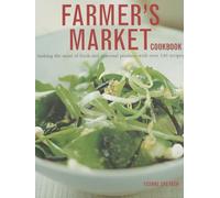 Farmer's Market Cookbook: Making the Most of Fresh and Seasonal Produce with Over 140 Recipes