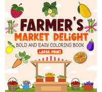 Farmer's Market Delight: Bold and Easy Coloring Book with 42 Big and Simple Designs for Both Adults and Kids (Simple & Big Coloring Books)