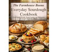 Farmhouse Boone Everyday Sourdough Cookbook: From-Scratch Breads, Simple Starters, and Wholesome Recipes for Real Life at Home