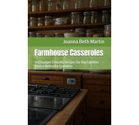 Farmhouse Casseroles: 100 Budget-Friendly Recipes for Big Families from a Nebraska Grandma (Global Culinary Adventures)