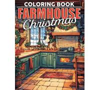 Farmhouse Christmas Coloring Book: Nostalgic Holiday Coloring Pages with Charming Countryside Scenes, Festive Farm Life, and Heartwarming Rural Christmas Moments for All Ages