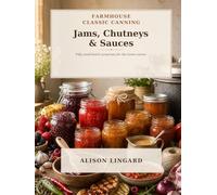 Farmhouse Classic Canning - Jams, Chutneys and Sauces