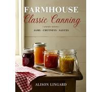 Farmhouse Classic Canning - Jams, Chutneys and Sauces